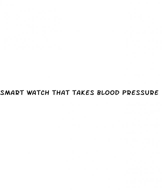 smart watch that takes blood pressure