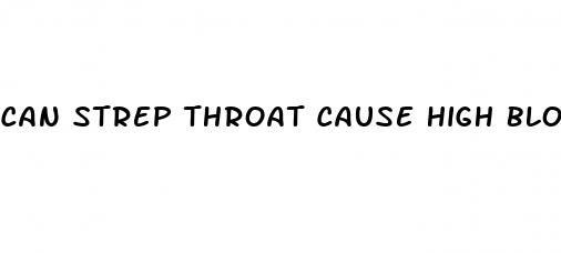 can strep throat cause high blood pressure