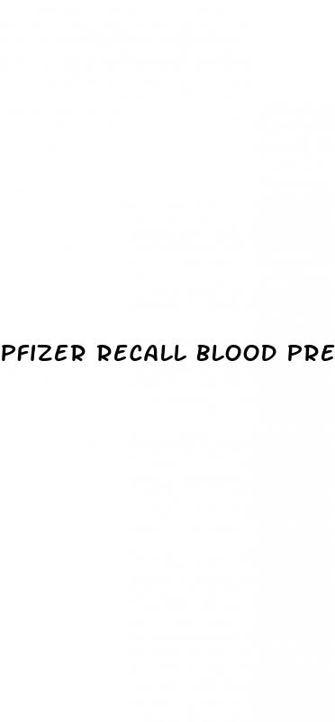 pfizer recall blood pressure