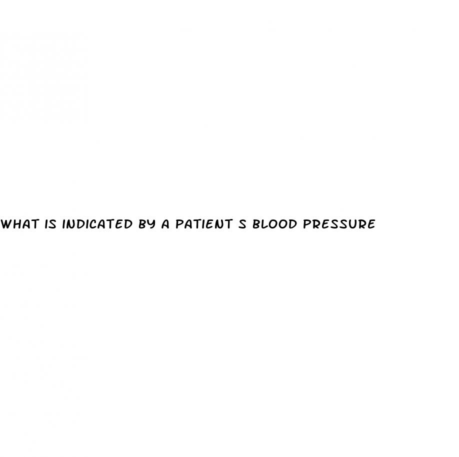 what is indicated by a patient s blood pressure