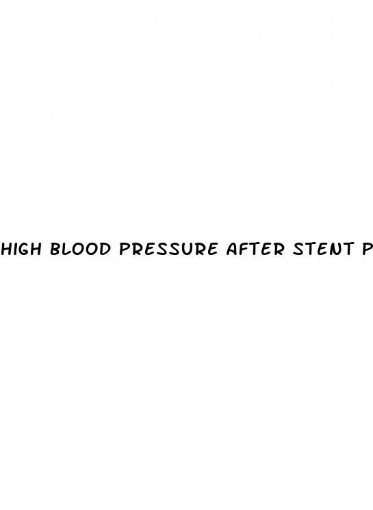 high blood pressure after stent placement