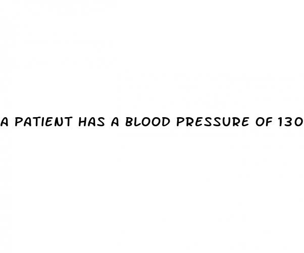 a patient has a blood pressure of 130 70