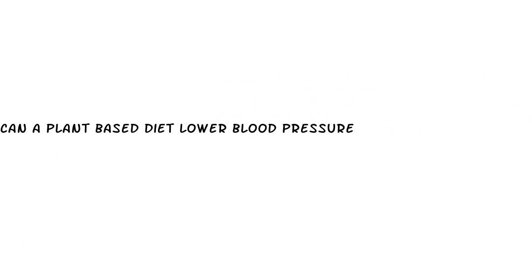 can a plant based diet lower blood pressure