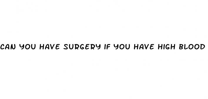 can you have surgery if you have high blood pressure