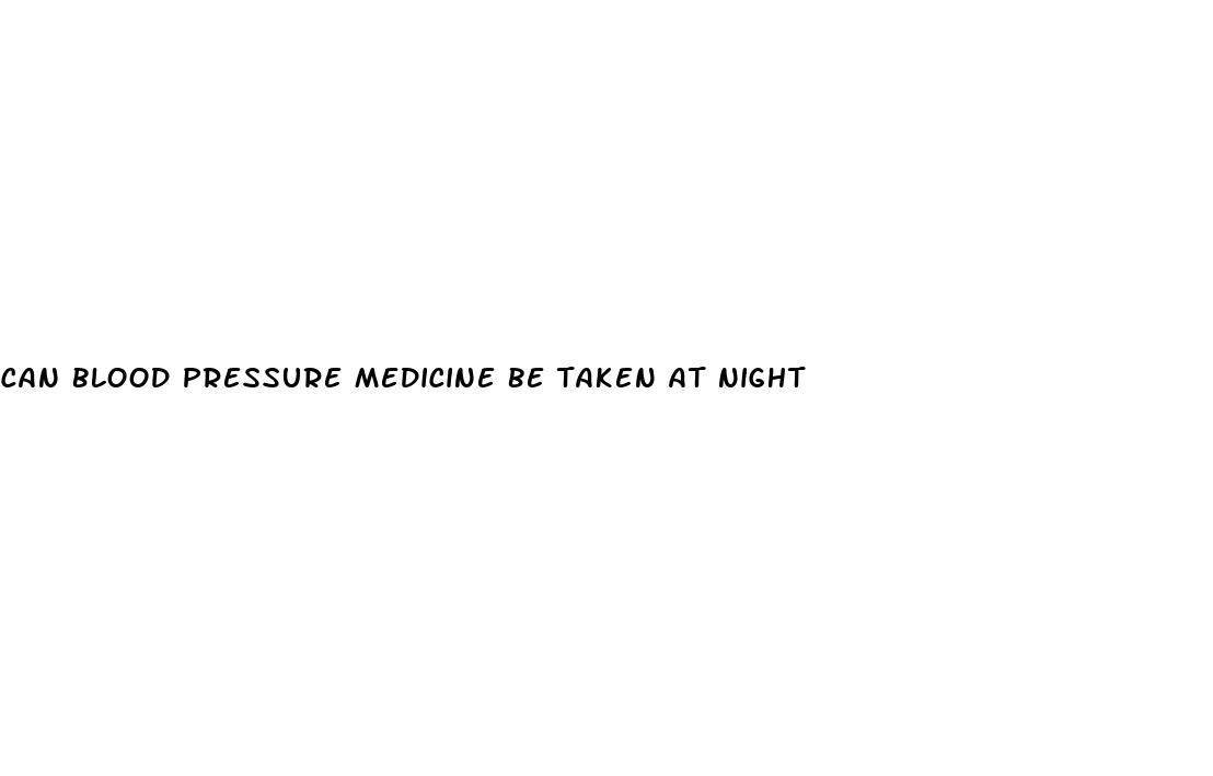 can blood pressure medicine be taken at night