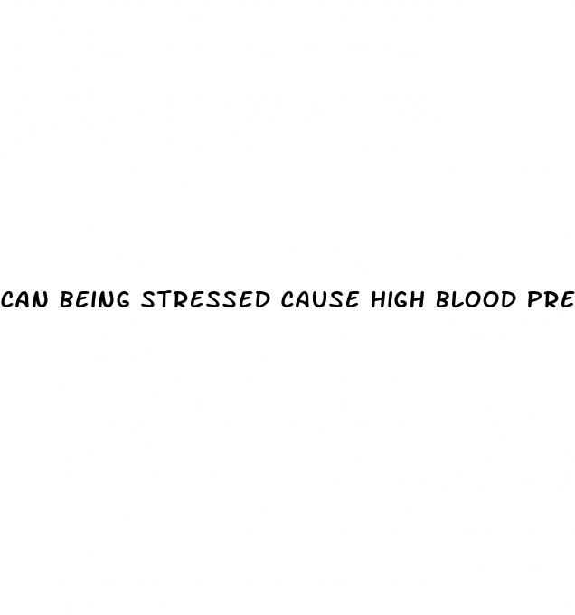 can being stressed cause high blood pressure