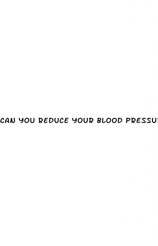 can you reduce your blood pressure