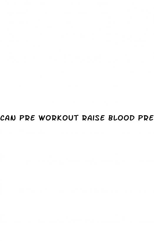 can pre workout raise blood pressure