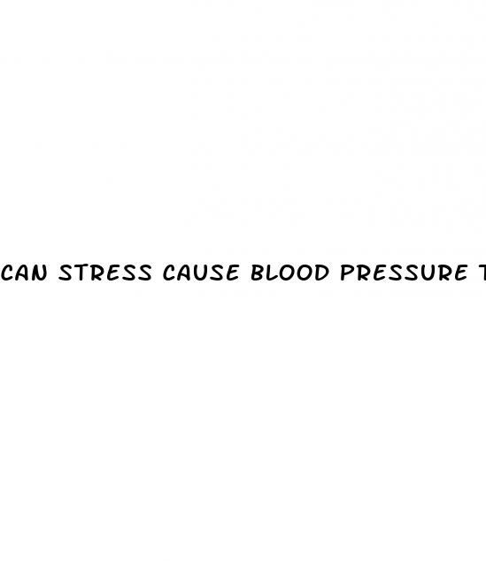 can stress cause blood pressure to rise