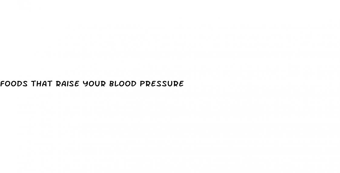 foods that raise your blood pressure