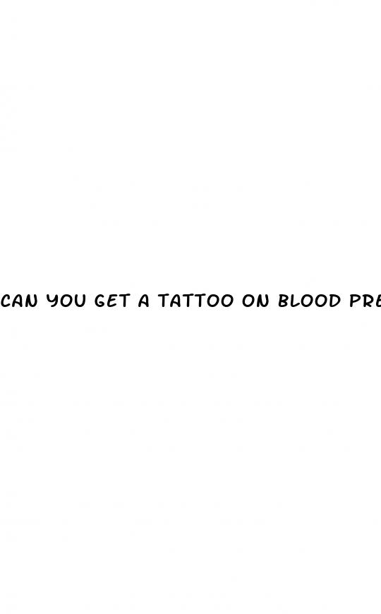 can you get a tattoo on blood pressure medicine