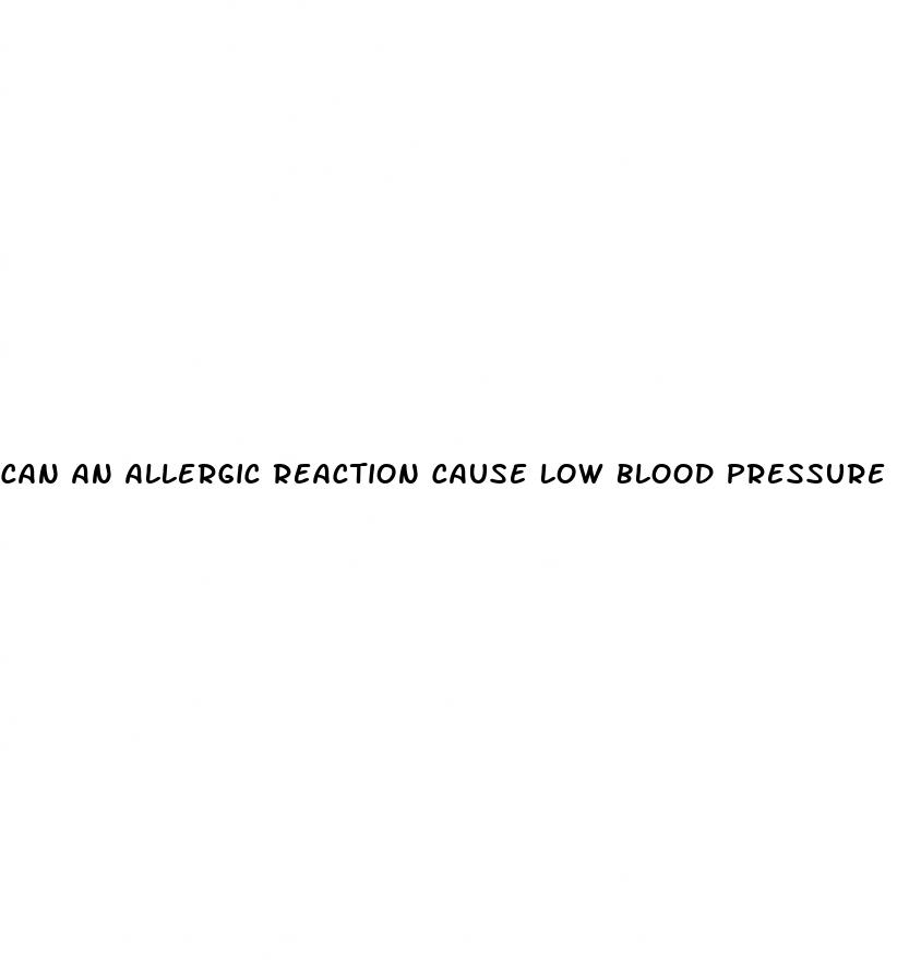 can an allergic reaction cause low blood pressure