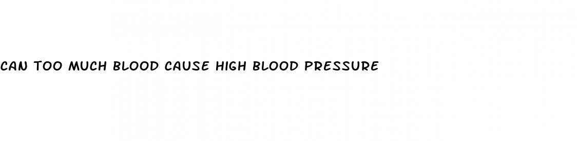 can too much blood cause high blood pressure