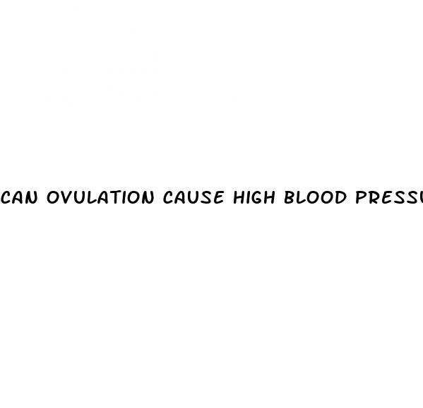 can ovulation cause high blood pressure