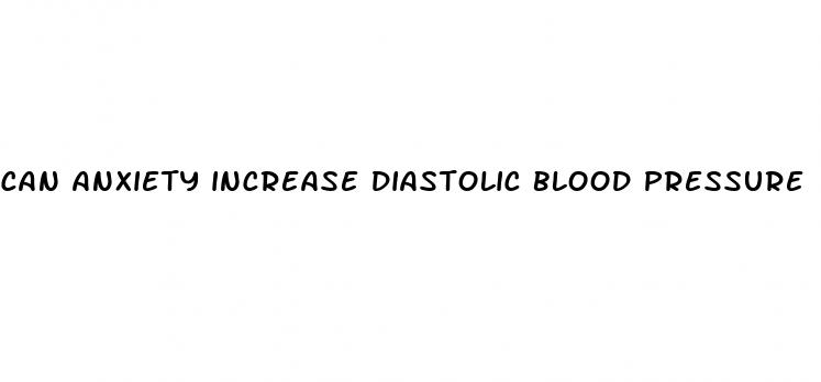 can anxiety increase diastolic blood pressure