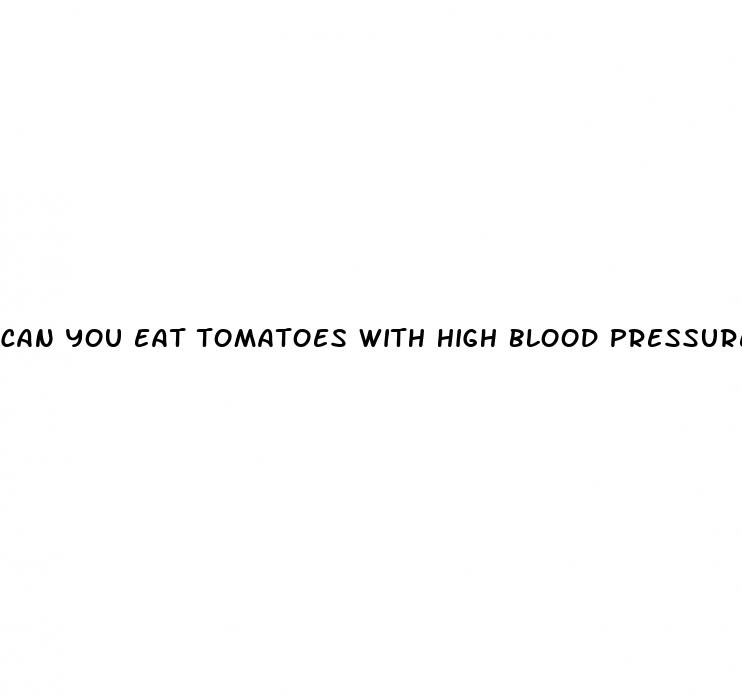 can you eat tomatoes with high blood pressure