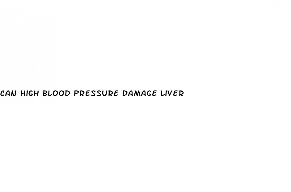 can high blood pressure damage liver