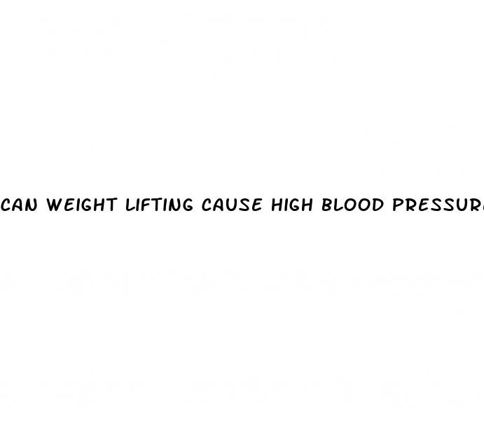 can weight lifting cause high blood pressure