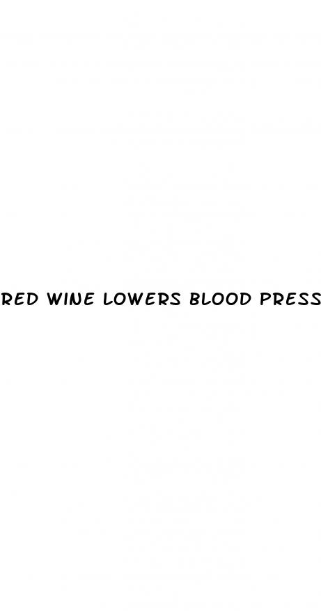 red wine lowers blood pressure