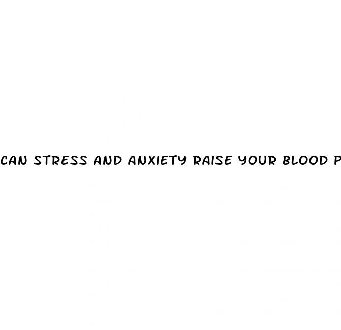 can stress and anxiety raise your blood pressure