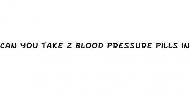 can you take 2 blood pressure pills in one day