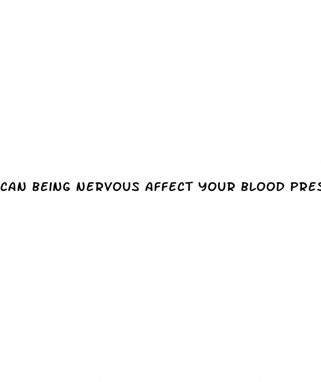 can being nervous affect your blood pressure