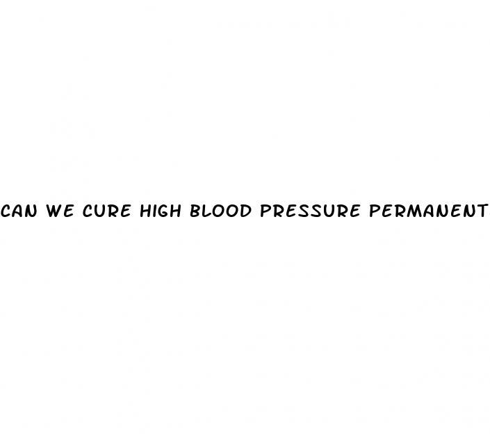 can we cure high blood pressure permanently