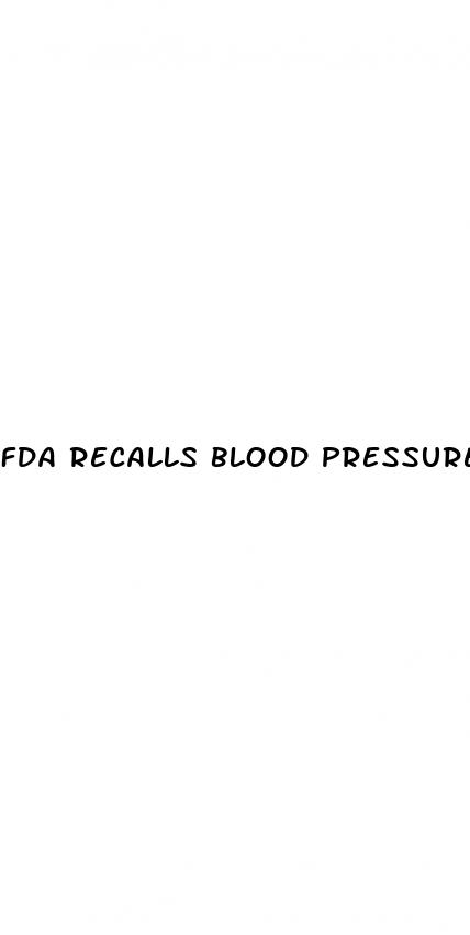 fda recalls blood pressure medication