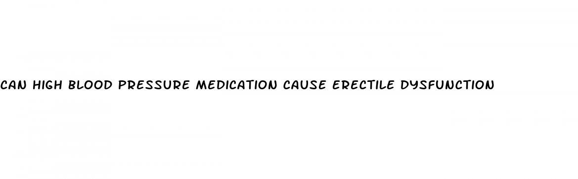 can high blood pressure medication cause erectile dysfunction