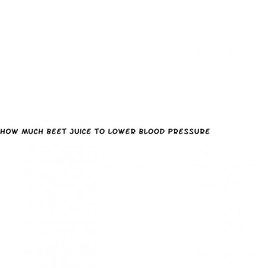 how much beet juice to lower blood pressure