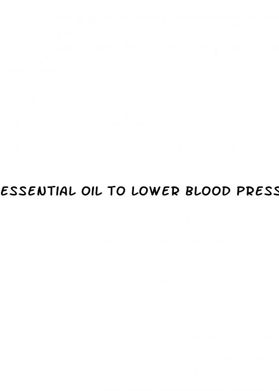essential oil to lower blood pressure