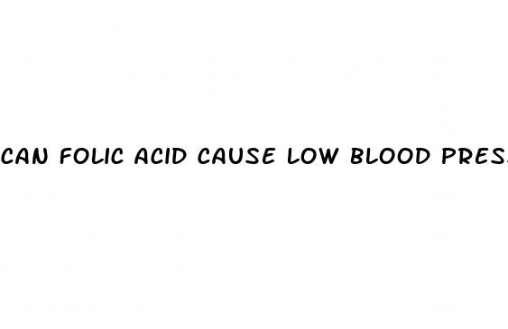 can folic acid cause low blood pressure