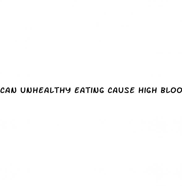 can unhealthy eating cause high blood pressure