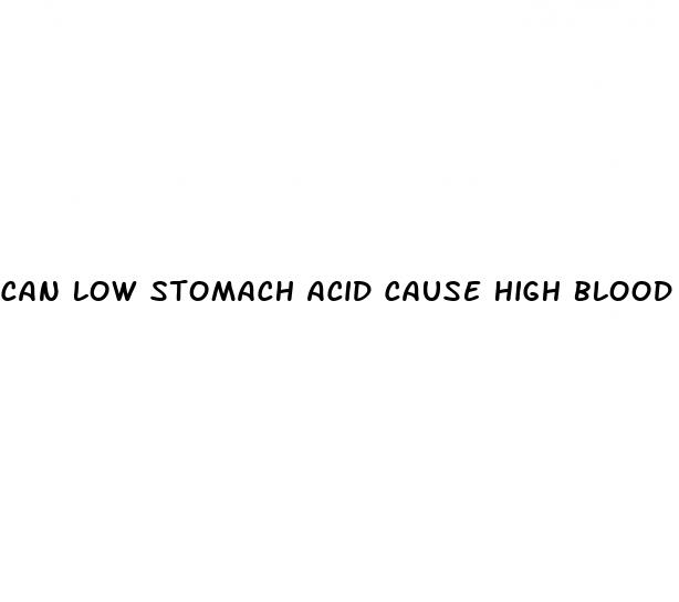 can low stomach acid cause high blood pressure