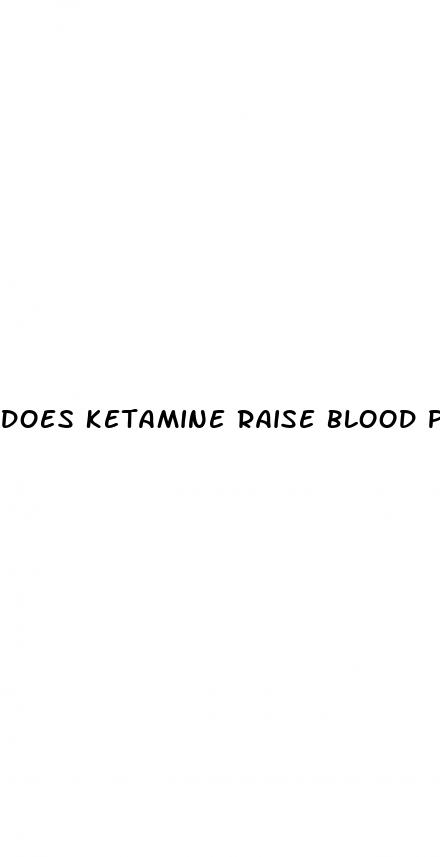does ketamine raise blood pressure