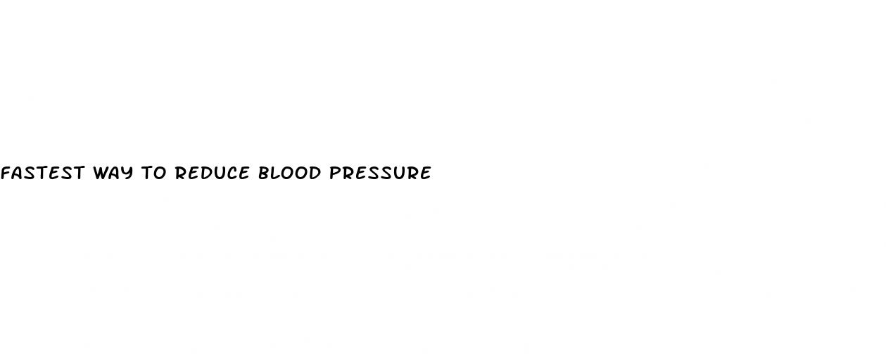 fastest way to reduce blood pressure