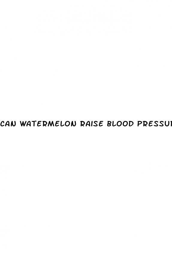 can watermelon raise blood pressure