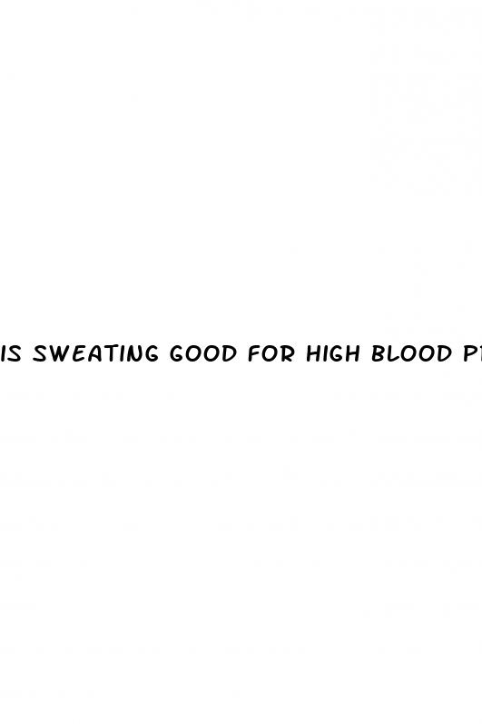 is sweating good for high blood pressure