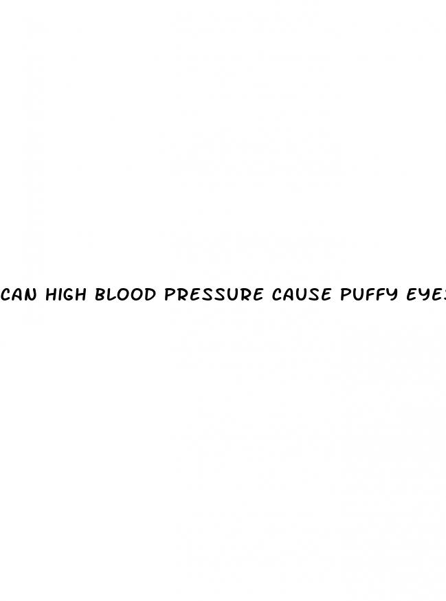 can high blood pressure cause puffy eyes