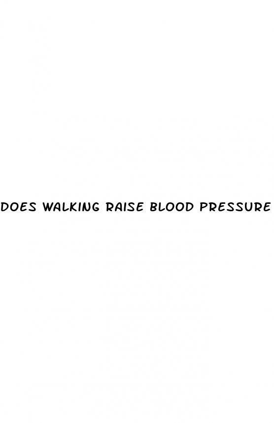 does walking raise blood pressure