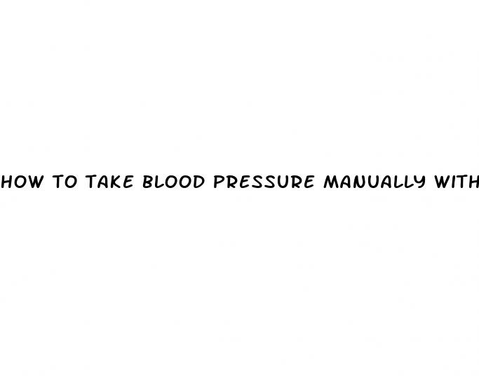 how to take blood pressure manually with stethoscope