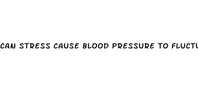 can stress cause blood pressure to fluctuate
