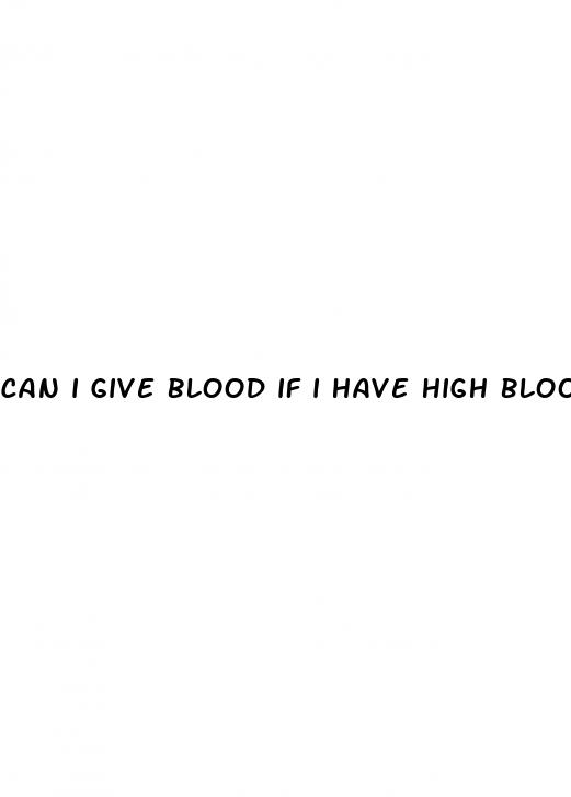 can i give blood if i have high blood pressure