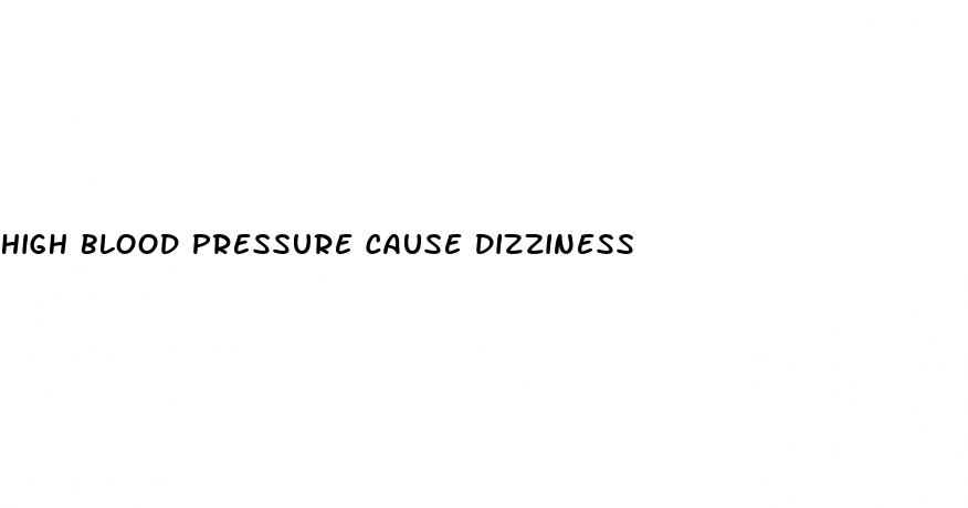 high blood pressure cause dizziness