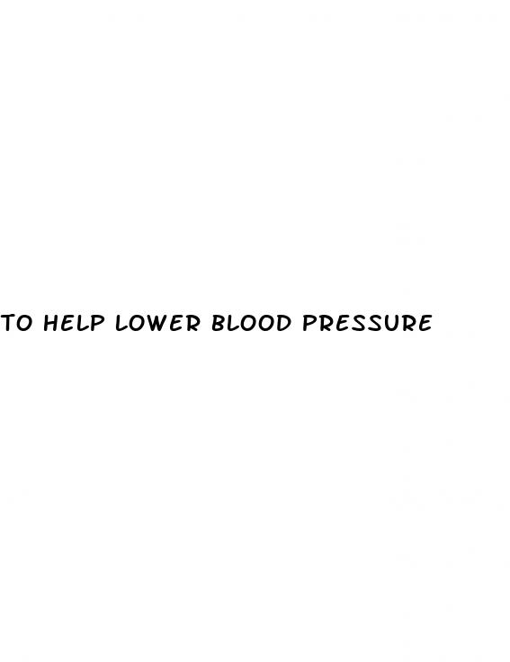 to help lower blood pressure