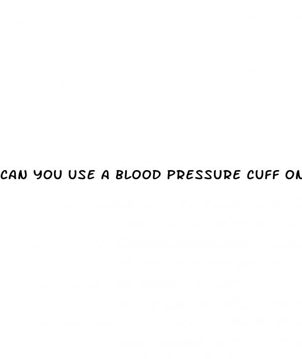 can you use a blood pressure cuff on your leg