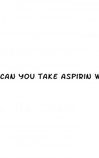 can you take aspirin with blood pressure meds