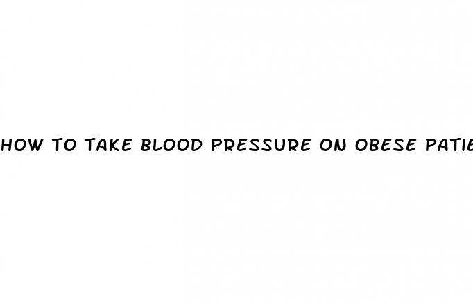 how to take blood pressure on obese patients