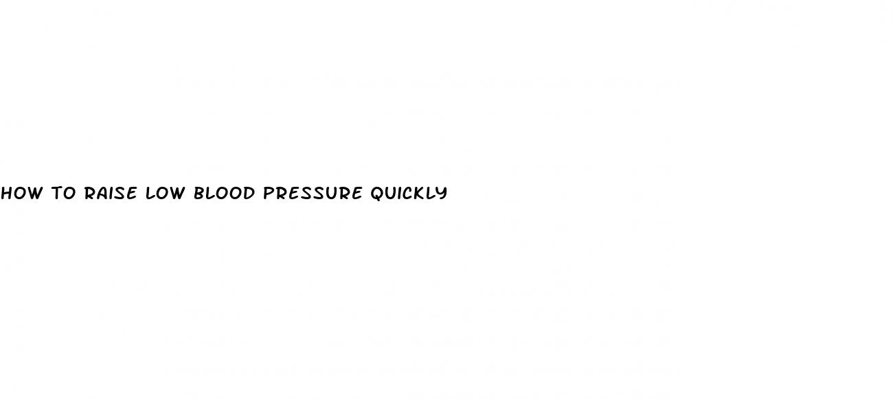 how to raise low blood pressure quickly