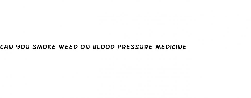 can you smoke weed on blood pressure medicine